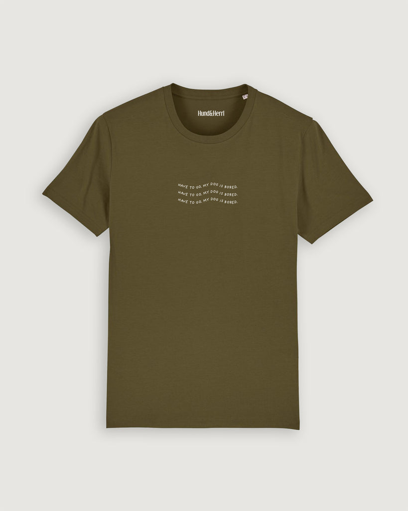 Mode für Hundebesitzer, Geschenk für Hundebesitzer, Have to go. My dog is bored., Shirt, Olive